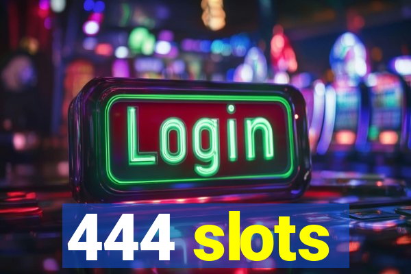 444 slots